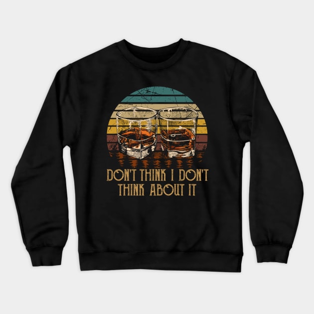 Don't think I don't think about it Glasses Whiskey Outlaw Music Quote Crewneck Sweatshirt by Merle Huisman